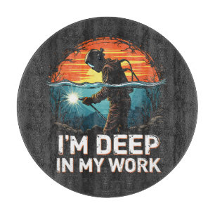 Planche À Découper Je suis profondément dans mon travail Sea Welder J