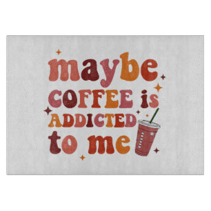 Planche À Découper Peut-être que le café est accro à mes vêtements