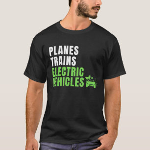 Planes Trains & E Cars EV Owner Drive EVs Electri T-Shirt