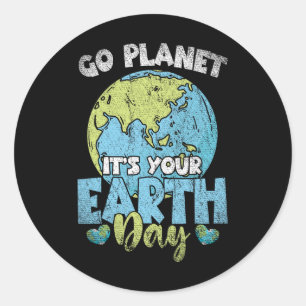 Planet Anniversary Go Planet Its Your Earth Day  Classic Round Sticker