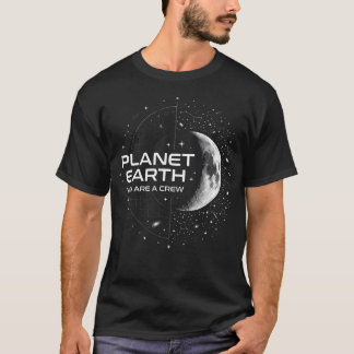 Planet Earth You Are A Crew Space Moon T-Shirt