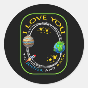 Planet I Love You To Jupiter And Back Geek Astrono Classic Round Sticker