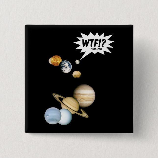 Planet Pluto WTF!? Funny Science Geek Astronomy 2 Inch Square Button (Front)