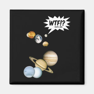 Planet Pluto WTF!? Funny Science Geek Astronomy Magnet