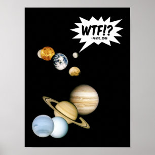 Planet Pluto WTF!? Funny Science Geek Astronomy Poster