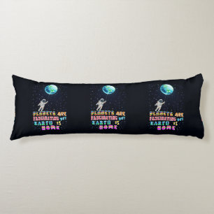 Planets Are Fascinating But Earth Is Home Body Pillow