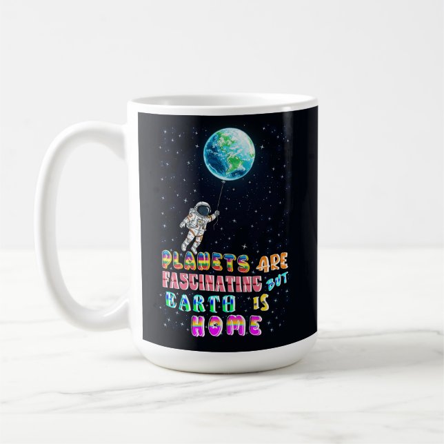 Planets Are Fascinating But Earth Is Home Coffee Mug (Left)