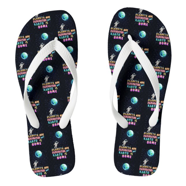 Planets Are Fascinating But Earth Is Home Flip Flops (Footbed)
