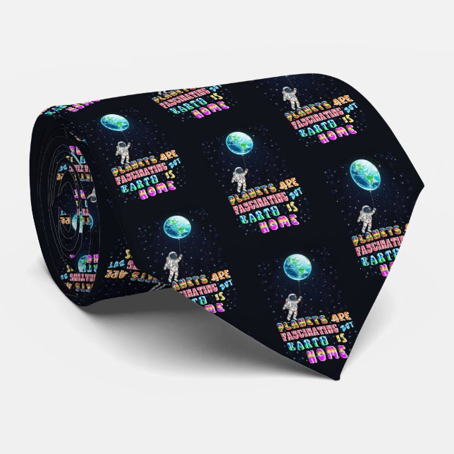 Planets Are Fascinating But Earth Is Home Tie (Rolled)
