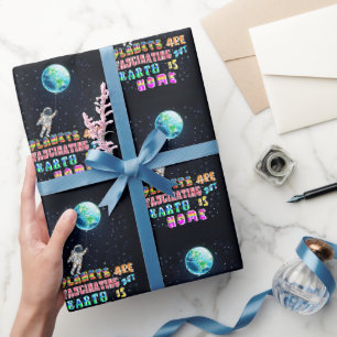 Planets Are Fascinating But Earth Is Home Wrapping Paper