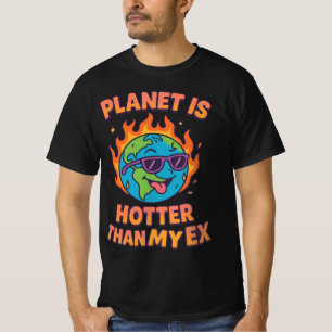 Planet's Hotter Than My Ex Sassy Climate T-Shirt