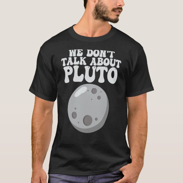 Planets  We Don't Talk About Pluto Solar System T-Shirt (Front)