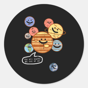 Planets You Will Always Be One Of Us Galaxy Women  Classic Round Sticker