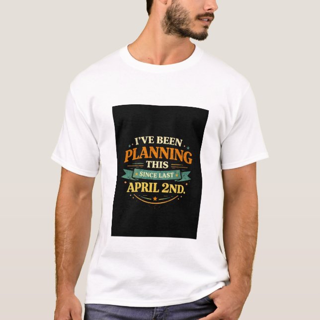 Planned Since April 2 Funny Prank Tee (Front)