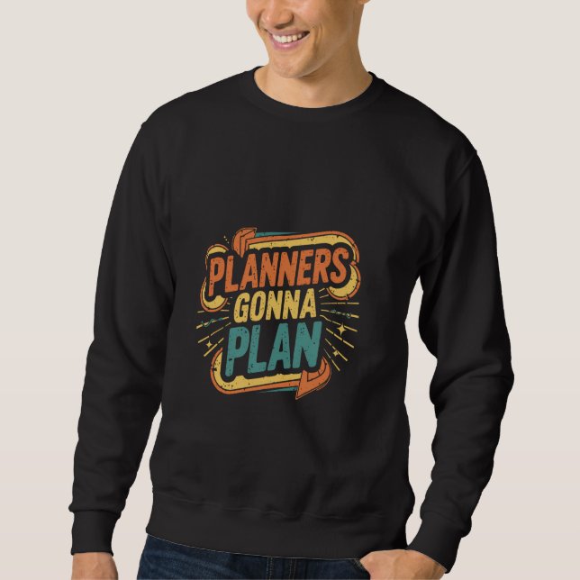 Planners Gonna Plan Event Organizer Fun ------- Sweatshirt (Front)