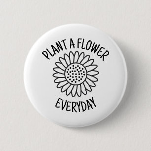 Plant  A  Flower Everyday 2 Inch Round Button