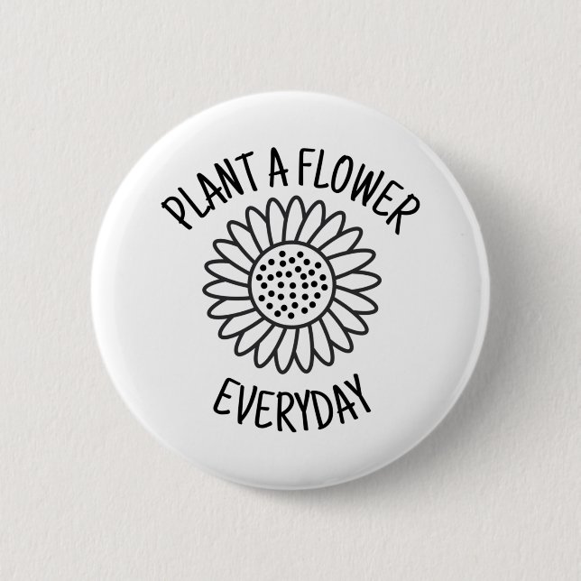 Plant  A  Flower Everyday 2 Inch Round Button (Front)