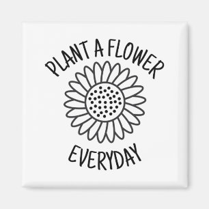 Plant A Flower Everyday Magnet