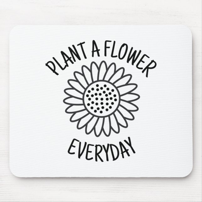 Plant  A  Flower Everyday Mouse Pad (Front)