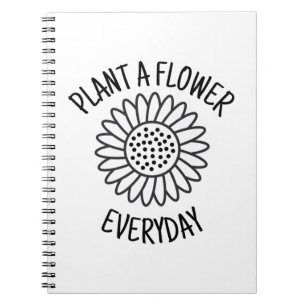 Plant A Flower Everyday Notebook