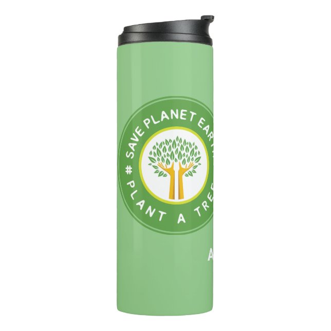 Plant A Tree: Save Mother Earth Arbor Day Apr 26th Thermal Tumbler (Rotated Left)