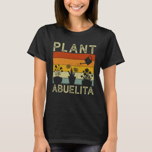 Plant and Gardener Saying Gardening Abuelita T-Shirt