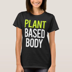 Plant Based Body Vegan Gym Bodybuilding Workout Fi T-Shirt