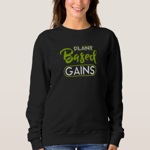 Plant Based Gains Sports Vegetarian Vegan Foods No Sweatshirt