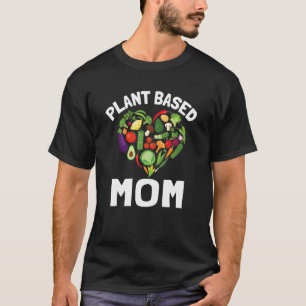 Plant Based Mom Vegan Mom Vegetarian Mother Mother T-Shirt