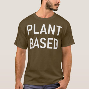 Plant Based, Vegan, Vegetarian Sayings T-Shirt