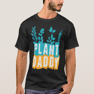 Plant Daddy Dad Gardener For Father's Day T-Shirt