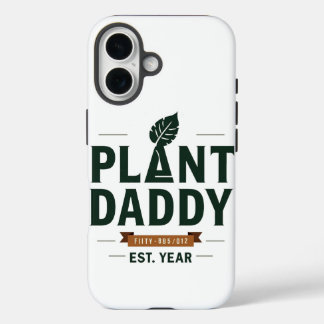 Plant Daddy Est. [Year] iPhone 16 Case