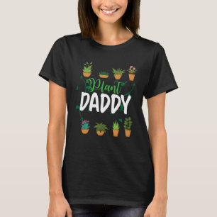Plant Daddy Flower Gardening Father Florist T-Shirt