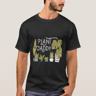Plant Daddy For Father Dad Man Who Loves Houseplan T-Shirt