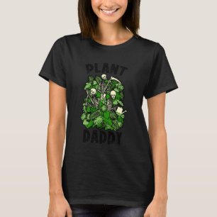 Plant Daddy Funny Gardening Skeleton Goth Gardener T-Shirt