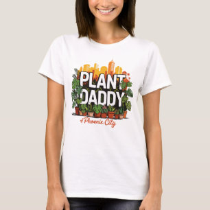 Plant Daddy Phoenix City Arizona USA T-Shirt