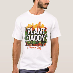 Plant Daddy Phoenix City Arizona USA T-Shirt