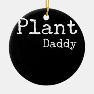 Plant Daddy Plant Lover Plants Dad Garden Plant  Ceramic Ornament