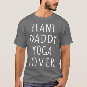 Plant Daddy Yoga Lover I T-Shirt