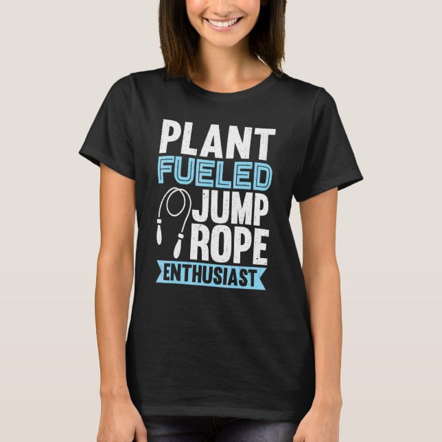 Plant Fuelled Jump Rope Enthusiast Jump Rope Skipp T-Shirt (Front)