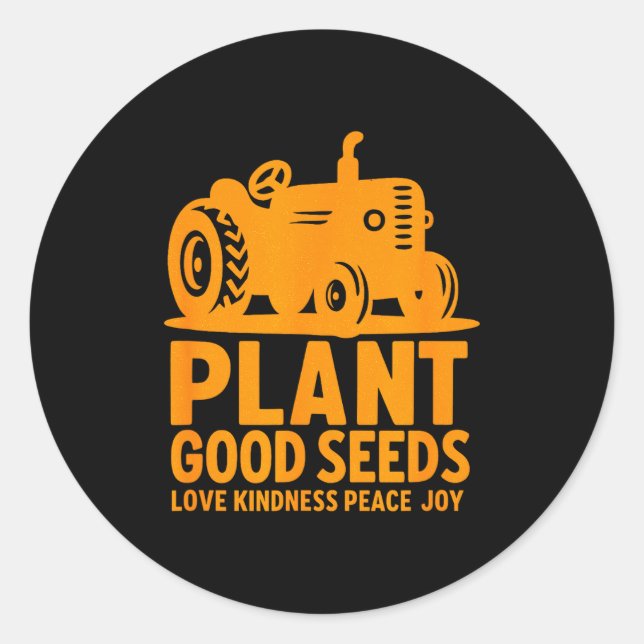 Plant Good Seeds Love Kindness Peace Joy Christian Classic Round Sticker (Front)
