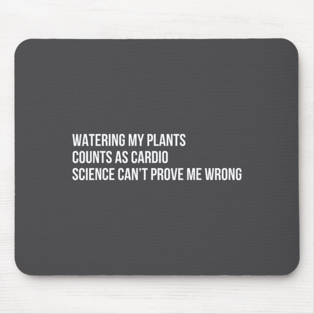 Plant Humor Funny Gardening Sarcastic Quote  Mouse Pad (Front)