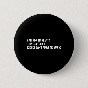 Plant Humour Funny Gardening Sarcastic Quote 2 Inch Round Button