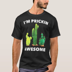 Plant - Im Prickin Awesome - Cactus - Nature - Bot T-Shirt