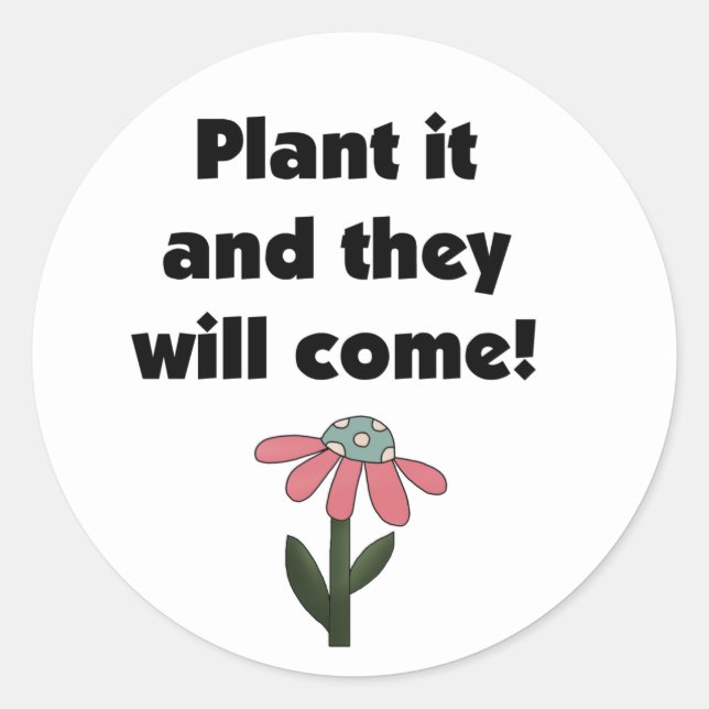 Plant it and They Will Come Classic Round Sticker (Front)