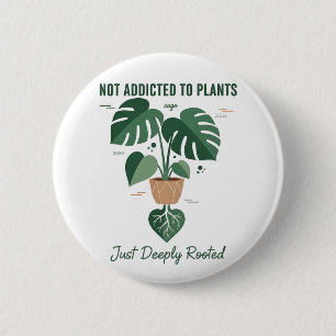 Plant Lover Funny “I’m Not Addicted to My Plants” 2 Inch Round Button