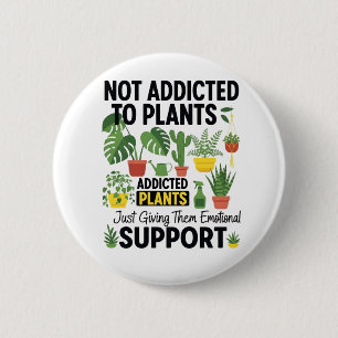Plant Lover Funny “I’m Not Addicted to My Plants” 2 Inch Round Button