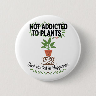 Plant Lover Funny “I’m Not Addicted to My Plants” 2 Inch Round Button