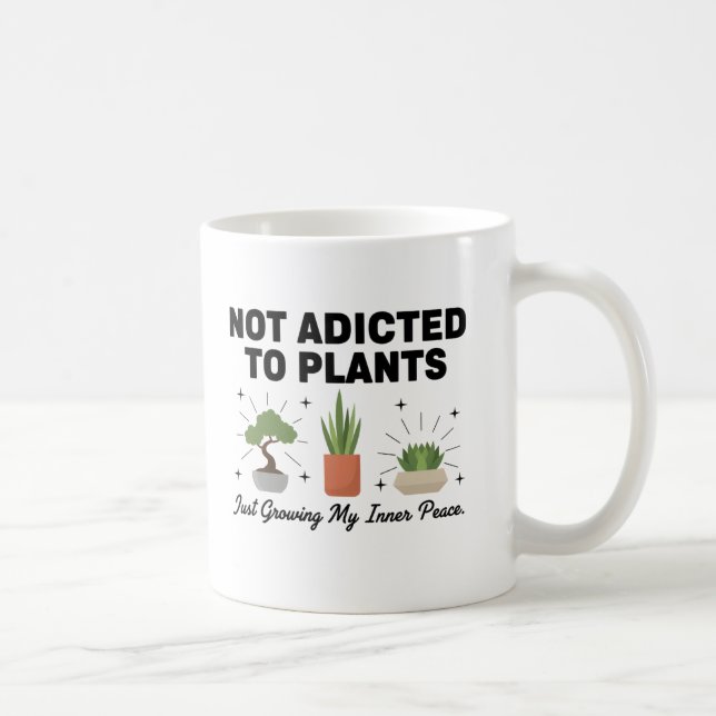 Plant Lover Funny “I’m Not Addicted to My Plants” Coffee Mug (Right)