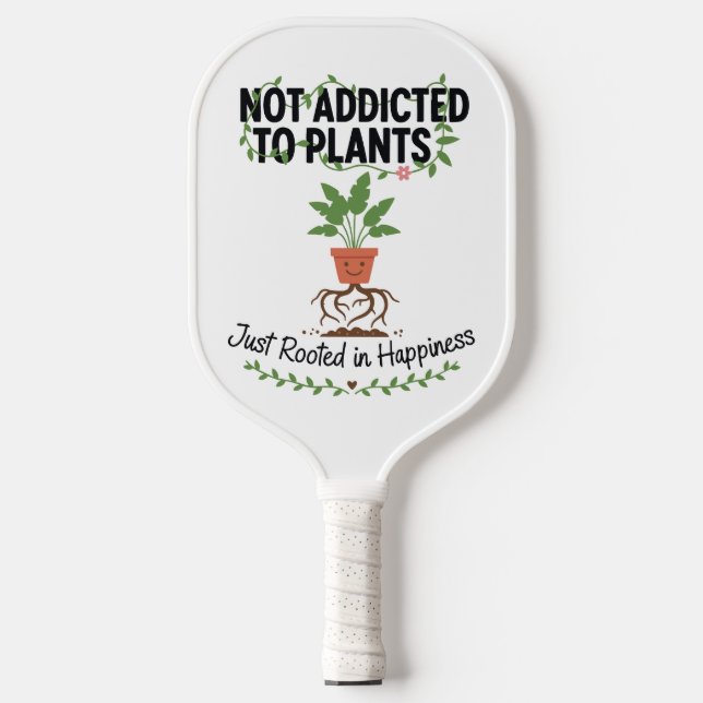 Plant Lover Funny “I’m Not Addicted to My Plants” Pickleball Paddle (Front)